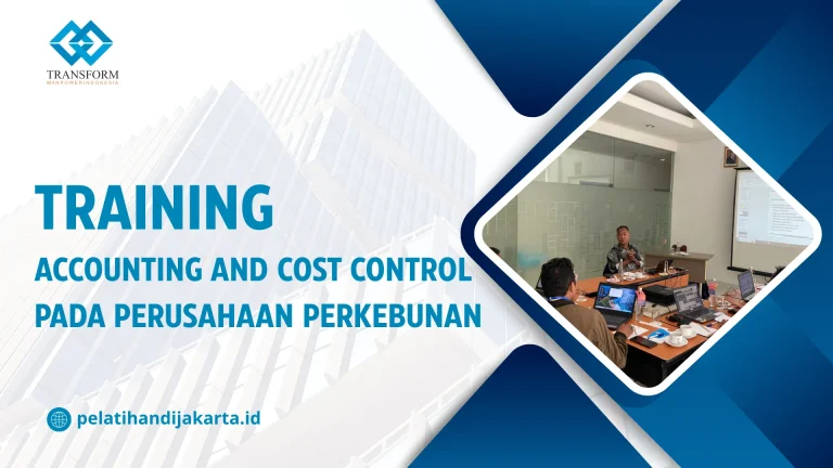 TRAINING ACCOUNTING AND COST CONTROL PADA PERUSAHAAN PERKEBUNAN DI JAKARTA