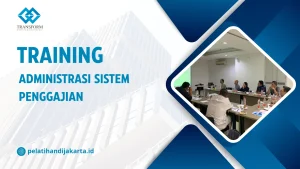 TRAINING ADMINISTRASI SISTEM PENGGAJIAN DI JAKARTA