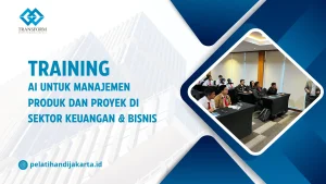TRAINING AI UNTUK MANAJEMEN PRODUK DAN PROYEK DI SEKTOR KEUANGAN & BISNIS DI JAKARTA