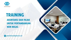 TRAINING AKUNTANSI DAN PAJAK UNTUK PERTAMBANGAN NON MIGAS DI JAKARTA