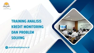 TRAINING ANALISIS KREDIT MONITORING DAN PROBLEM SOLVING DI JAKARTA
