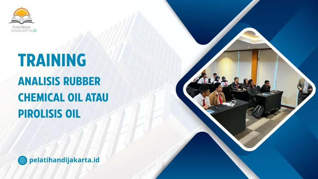TRAINING ANALISIS RUBBER CHEMICAL OIL ATAU PIROLISIS OIL DI JAKARTA