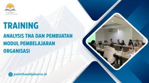 TRAINING ANALYSIS TNA DAN PEMBUATAN MODUL PEMBELAJARAN ORGANISASI DI JAKARTA