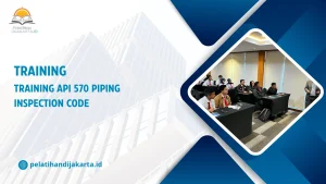 TRAINING API 570 PIPING INSPECTION CODE DI JAKARTA