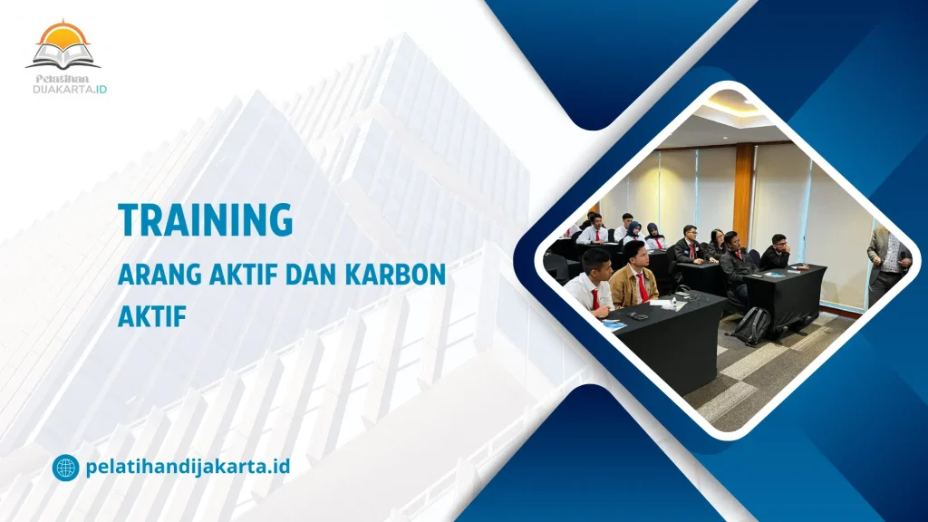TRAINING ARANG AKTIF DAN KARBON AKTIF DI JAKARTA