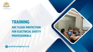 TRAINING ARC FLASH PROTECTION FOR ELECTRICAL SAFETY PROFESSIONALS DI JAKARTA