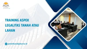 TRAINING ASPEK LEGALITAS TANAH ATAU LAHAN DI JAKARTA